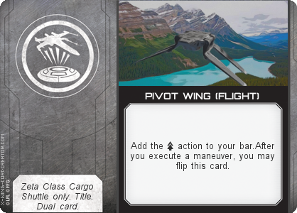 http://x-wing-cardcreator.com/img/published/PIVOT WING (FLIGHT)_Capt Zendil_1.png